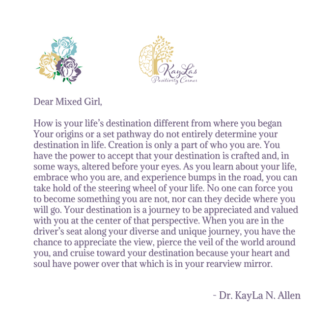 "My Destination is Mine" A Dear Mixed Girl Letter by Dr. KayLa N. Allen