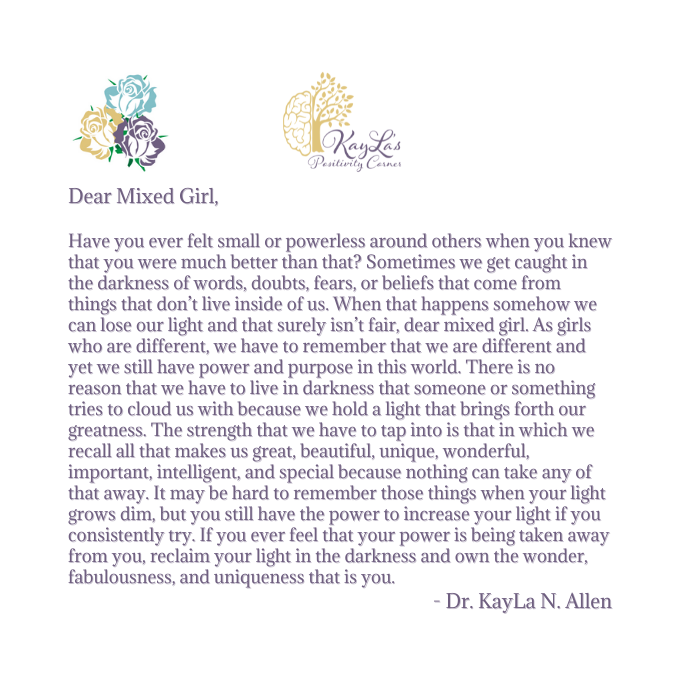 "You’re Powerless, Not Me – I House the Light in The Darkness" Dear Mixed Girl Letter by Dr. KayLa N. Allen