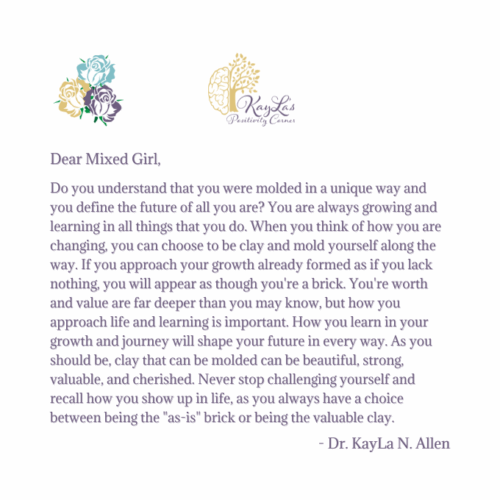 Dear Mixed Girl Letter "Be Brick or Clay" by Dr. KayLa N. Allen