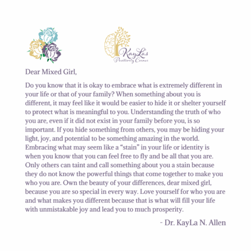 Dear Mixed Girl Letter "Hide Or Embrace A Stain On Your Life" by Dr. KayLa N. Allen