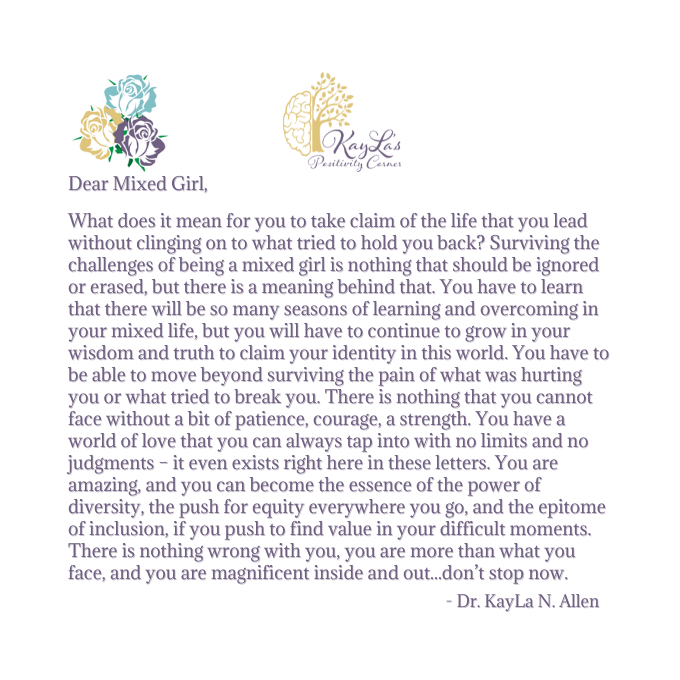 Dear Mixed Girl Letter Entitled by Dr. KayLa N. Allen "Surviving Your Survivory of Your "Mixed" Life"