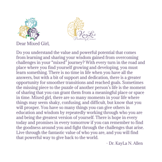 Dear Mixed Girl Letter "Sharing to Educate Others" by Dr. KayLa N. Allen